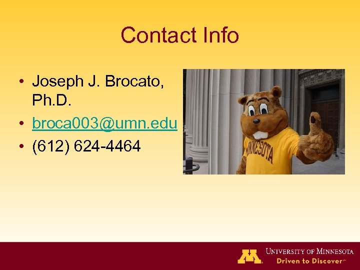 Contact Info • Joseph J. Brocato, Ph. D. • broca 003@umn. edu • (612)