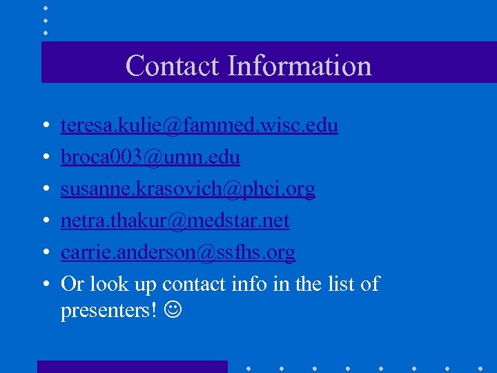 Contact Information • • • teresa. kulie@fammed. wisc. edu broca 003@umn. edu susanne. krasovich@phci.