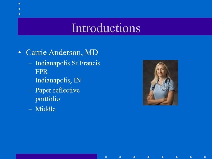 Introductions • Carrie Anderson, MD – Indianapolis St Francis FPR Indianapolis, IN – Paper