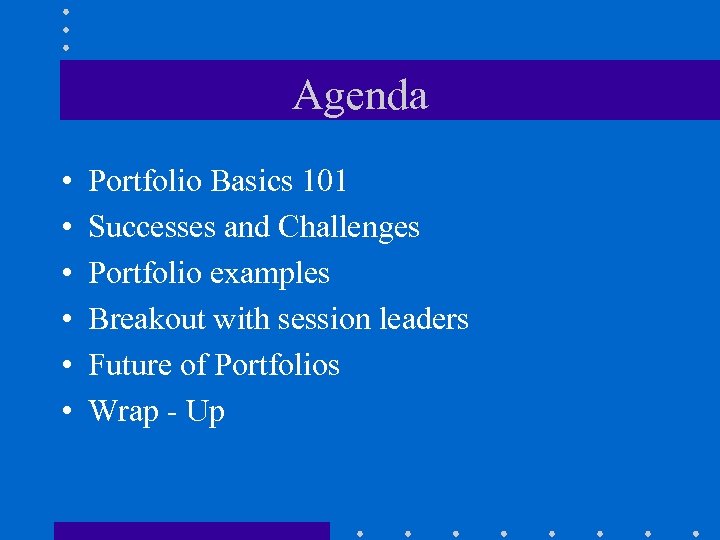 Agenda • • • Portfolio Basics 101 Successes and Challenges Portfolio examples Breakout with