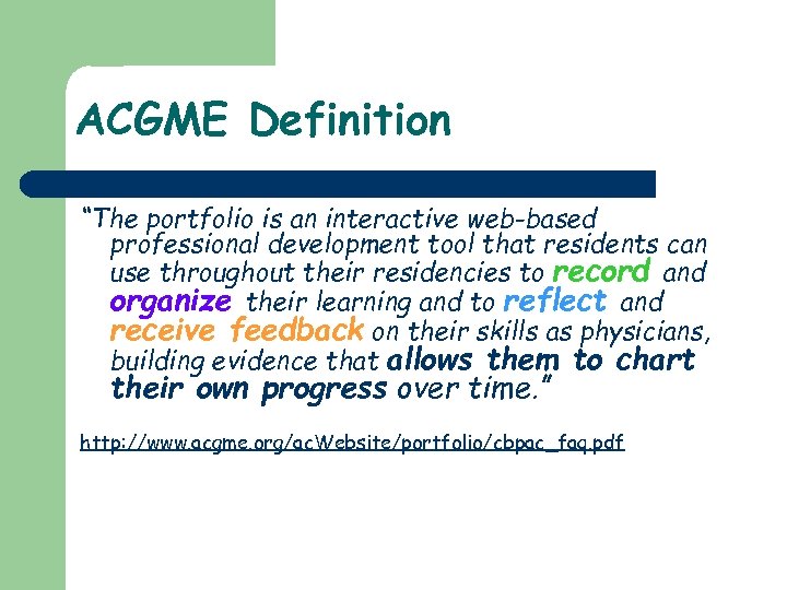 ACGME Definition “The portfolio is an interactive web-based professional development tool that residents can