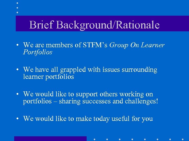 Brief Background/Rationale • We are members of STFM’s Group On Learner Portfolios • We