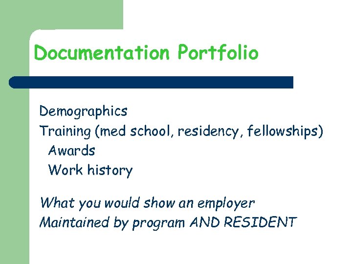 Documentation Portfolio Demographics Training (med school, residency, fellowships) Awards Work history What you would