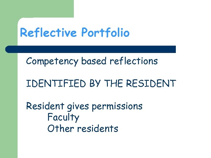 Reflective Portfolio Competency based reflections IDENTIFIED BY THE RESIDENT Resident gives permissions Faculty Other