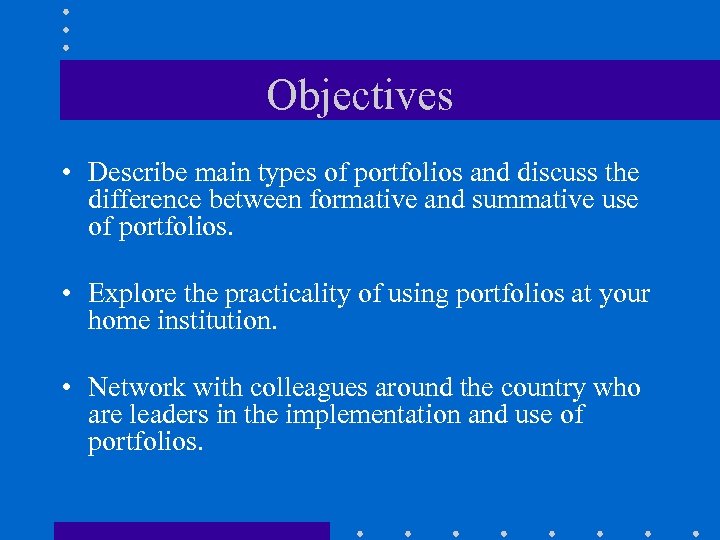 Objectives • Describe main types of portfolios and discuss the difference between formative and