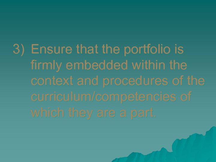 3) Ensure that the portfolio is firmly embedded within the context and procedures of