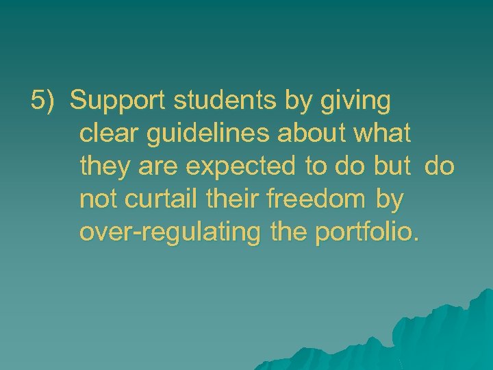 5) Support students by giving clear guidelines about what they are expected to do