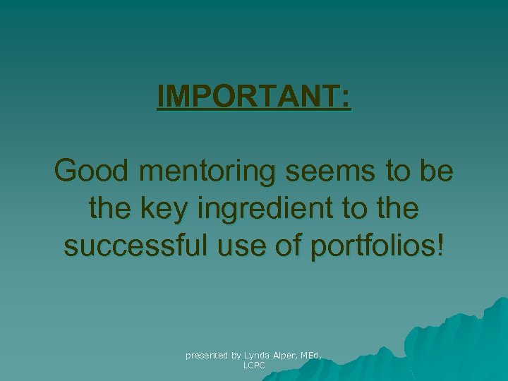 IMPORTANT: Good mentoring seems to be the key ingredient to the successful use of