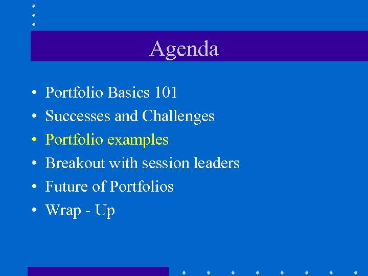 Agenda • • • Portfolio Basics 101 Successes and Challenges Portfolio examples Breakout with