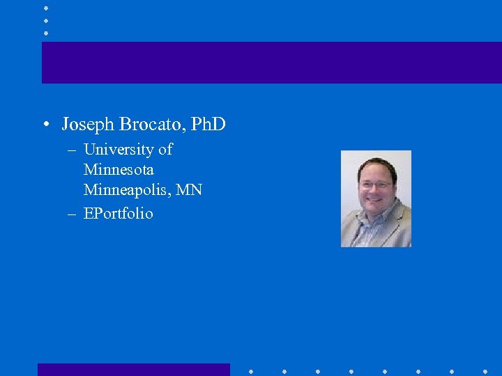  • Joseph Brocato, Ph. D – University of Minnesota Minneapolis, MN – EPortfolio