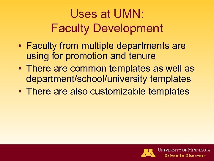 Uses at UMN: Faculty Development • Faculty from multiple departments are using for promotion