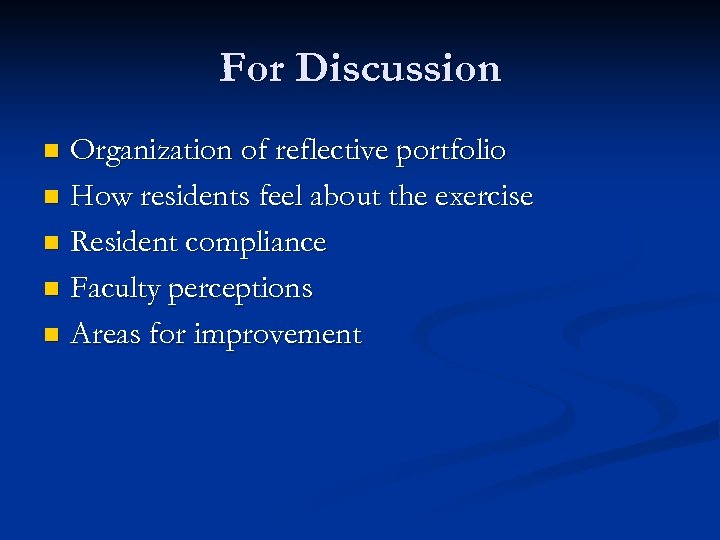 For Discussion Organization of reflective portfolio n How residents feel about the exercise n