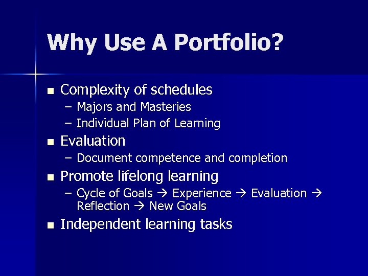 Why Use A Portfolio? n Complexity of schedules – Majors and Masteries – Individual