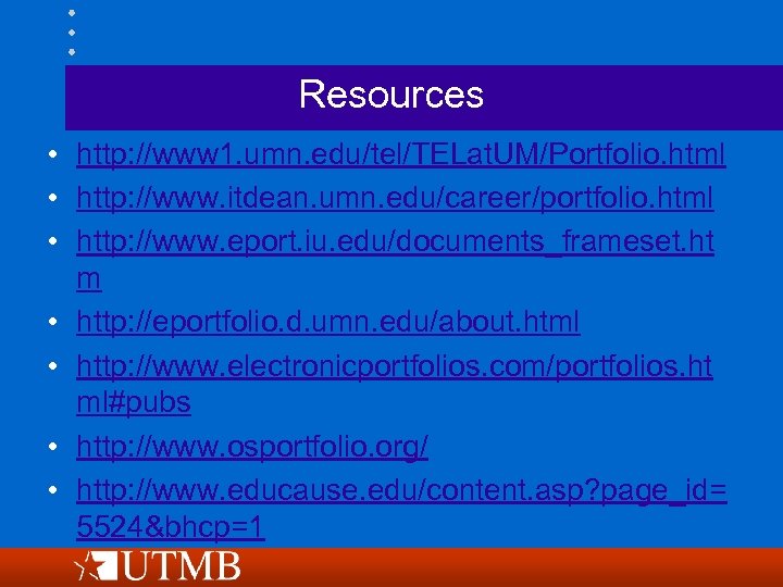 Resources • http: //www 1. umn. edu/tel/TELat. UM/Portfolio. html • http: //www. itdean. umn.