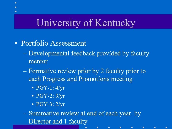 University of Kentucky • Portfolio Assessment – Developmental feedback provided by faculty mentor –