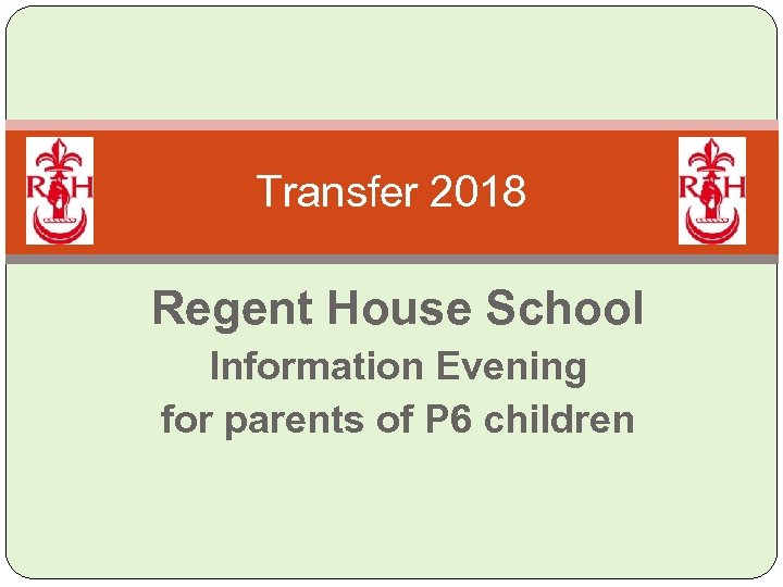 Transfer 2018 Regent House School Information Evening for parents of P 6 children 