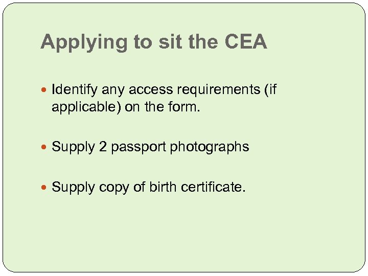 Applying to sit the CEA Identify any access requirements (if applicable) on the form.