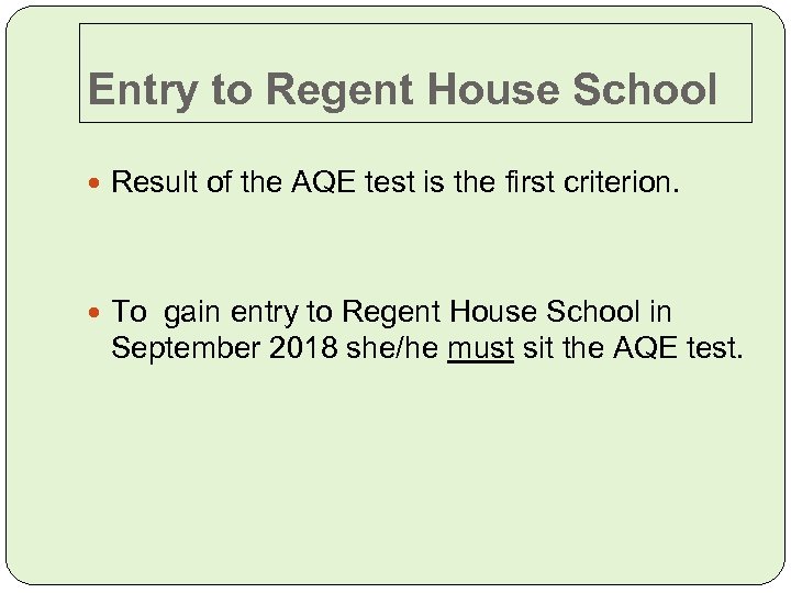 Entry to Regent House School Result of the AQE test is the first criterion.