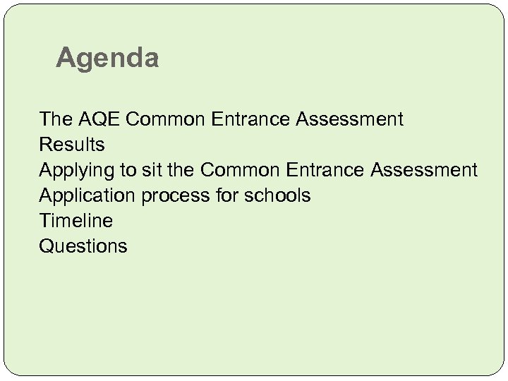 Agenda The AQE Common Entrance Assessment Results Applying to sit the Common Entrance Assessment