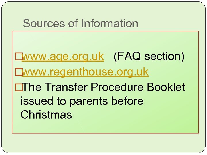 Sources of Information www. aqe. org. uk (FAQ section) www. regenthouse. org. uk The