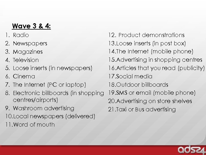 Wave 3 & 4: 1. 2. 3. 4. 5. 6. 7. 8. Radio Newspapers