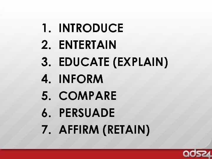 1. 2. 3. 4. 5. 6. 7. INTRODUCE ENTERTAIN EDUCATE (EXPLAIN) INFORM COMPARE PERSUADE