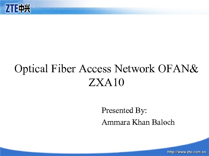 Optical Fiber Access Network OFAN& ZXA 10 Presented By: Ammara Khan Baloch 