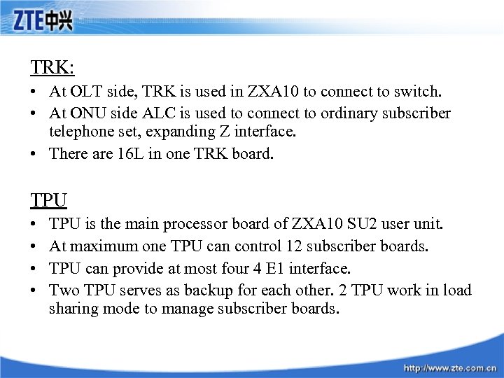 TRK: • At OLT side, TRK is used in ZXA 10 to connect to