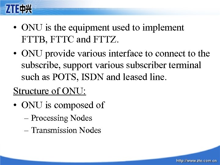  • ONU is the equipment used to implement FTTB, FTTC and FTTZ. •