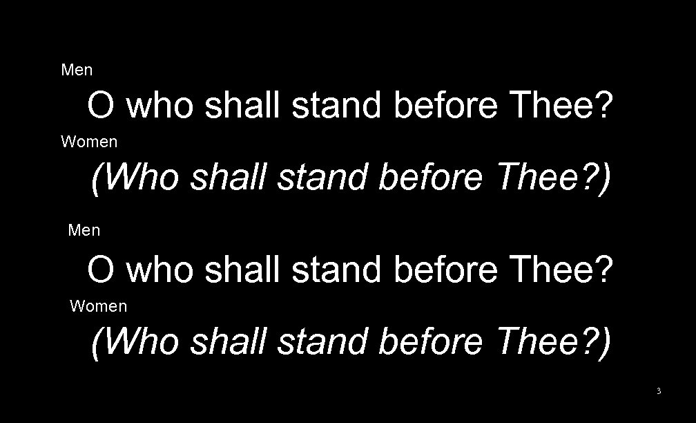 Men O who shall stand before Thee? Women (Who shall stand before Thee? )