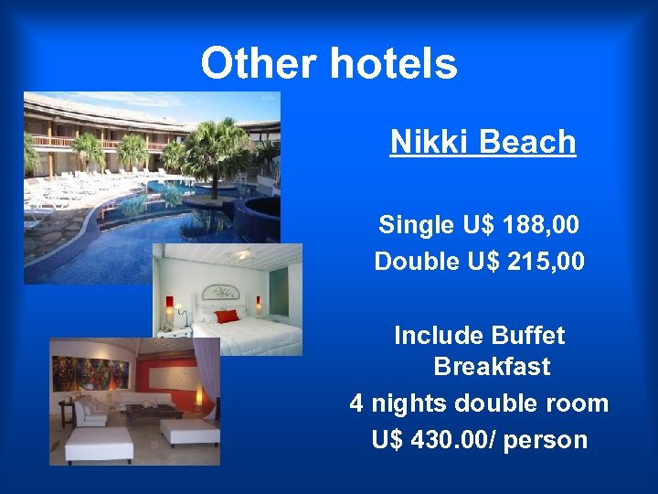 Other hotels Nikki Beach Single U$ 188, 00 Double U$ 215, 00 Include Buffet