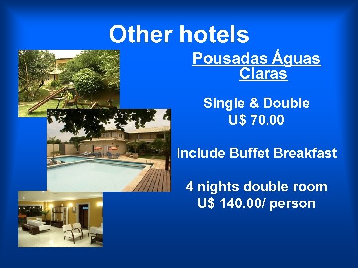 Other hotels Pousadas Águas Claras Single & Double U$ 70. 00 Include Buffet Breakfast