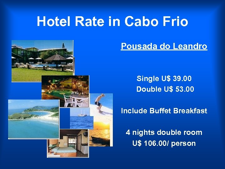 Hotel Rate in Cabo Frio Pousada do Leandro Single U$ 39. 00 Double U$