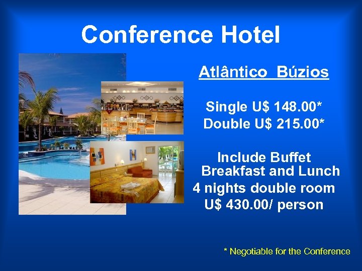 Conference Hotel Atlântico Búzios Single U$ 148. 00* Double U$ 215. 00* Include Buffet