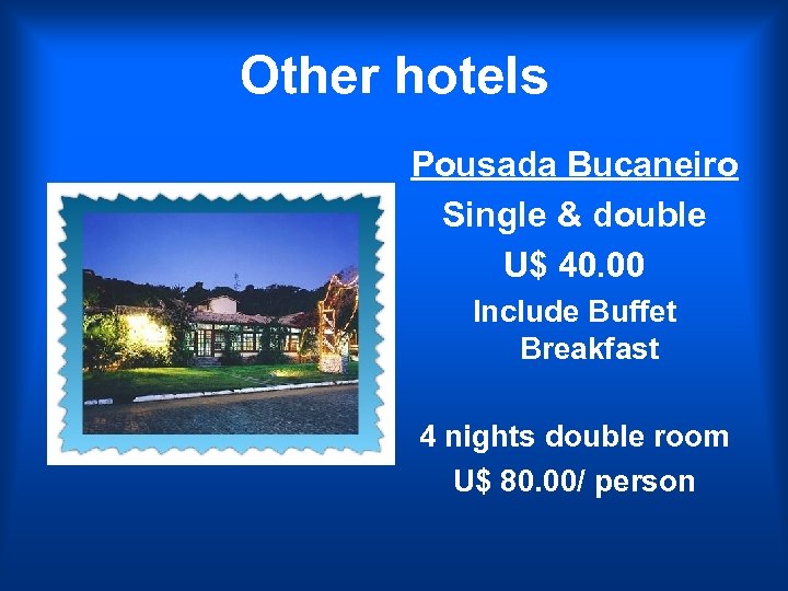 Other hotels Pousada Bucaneiro Single & double U$ 40. 00 Include Buffet Breakfast 4