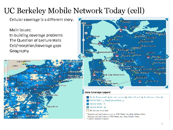 UC Berkeley Mobile Network Today (cell) Cellular coverage is a different story. Main issues: