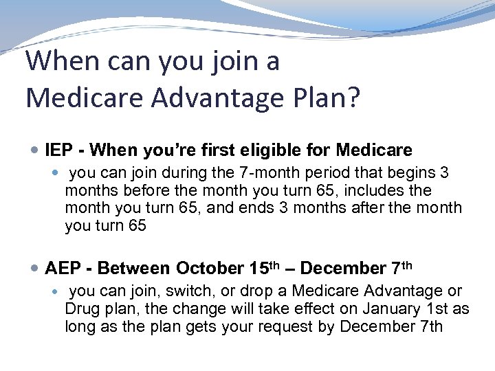 When can you join a Medicare Advantage Plan? IEP - When you’re first eligible