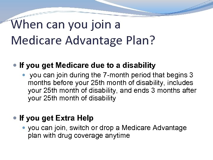 When can you join a Medicare Advantage Plan? If you get Medicare due to