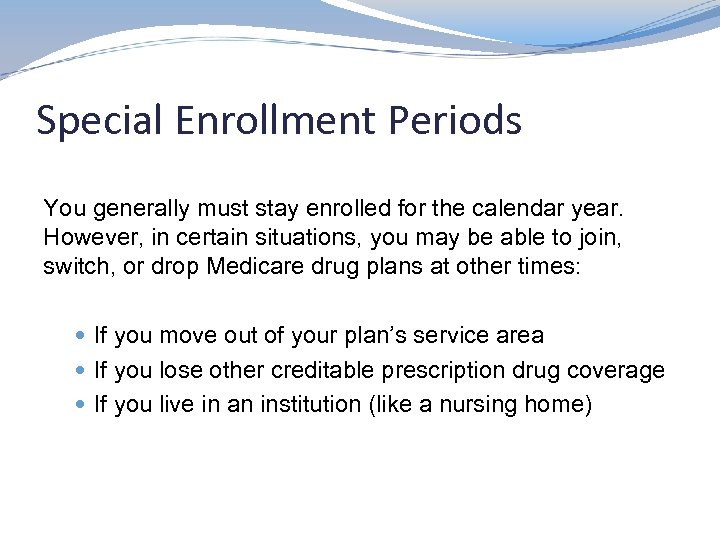 Special Enrollment Periods You generally must stay enrolled for the calendar year. However, in