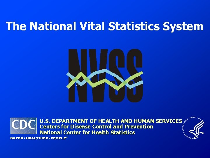 The National Vital Statistics System U. S. DEPARTMENT OF HEALTH AND HUMAN SERVICES Centers