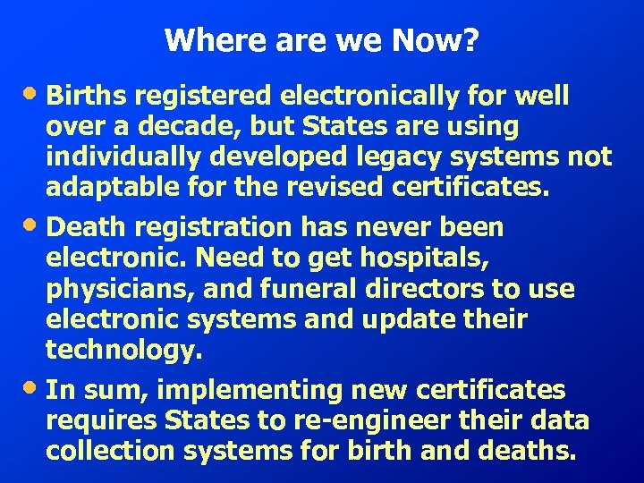 Where are we Now? • Births registered electronically for well over a decade, but