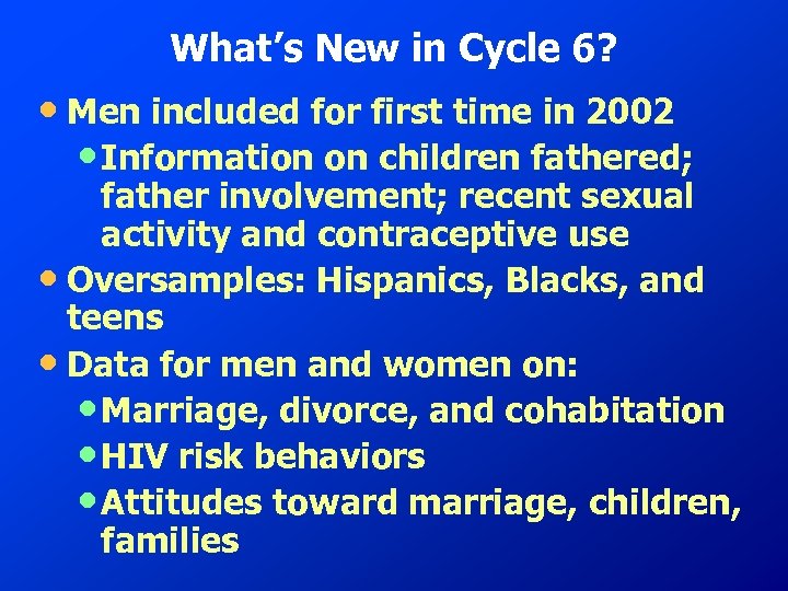 What’s New in Cycle 6? • Men included for first time in 2002 •