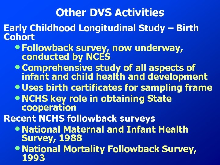 Other DVS Activities Early Childhood Longitudinal Study – Birth Cohort • Followback survey, now
