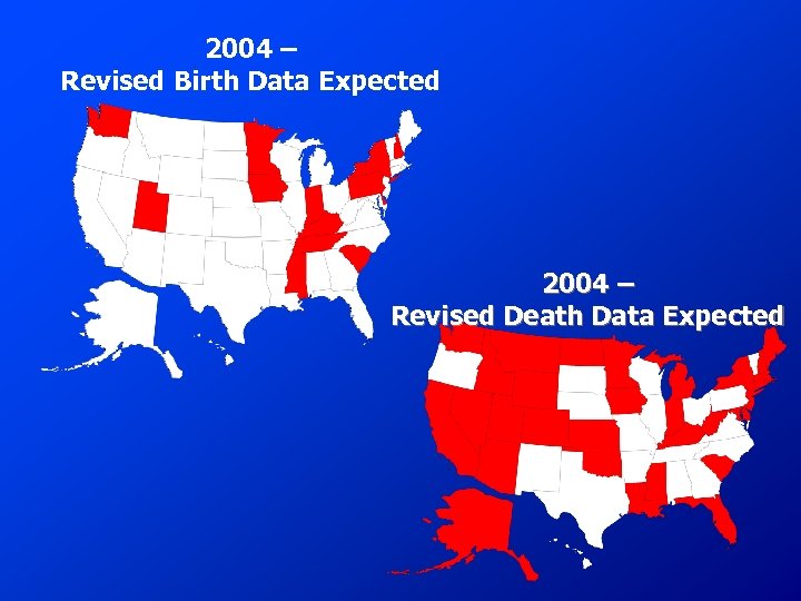 2004 – Revised Birth Data Expected 2004 – Revised Death Data Expected 
