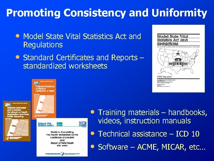 Promoting Consistency and Uniformity • Model State Vital Statistics Act and Regulations • Standard