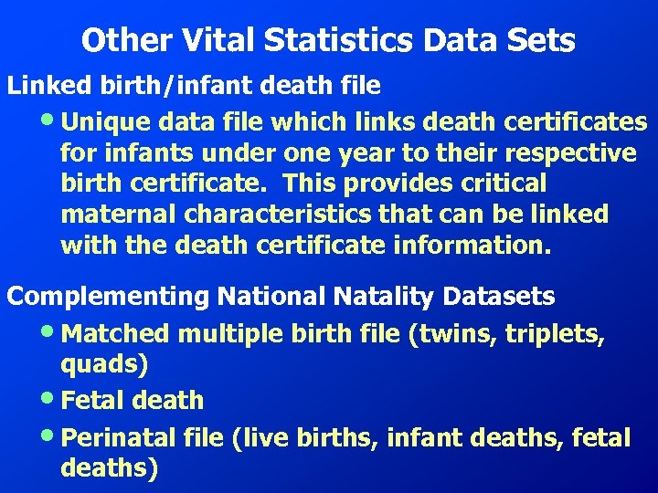 Other Vital Statistics Data Sets Linked birth/infant death file • Unique data file which