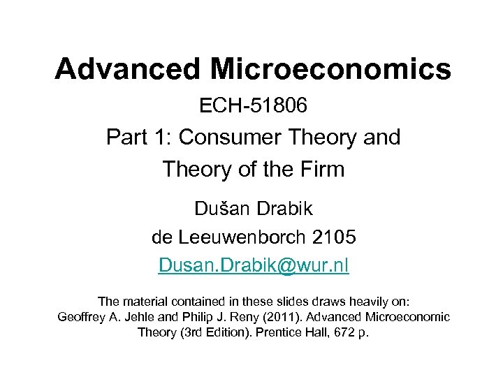 Advanced Microeconomics ECH-51806 Part 1: Consumer Theory and Theory of the Firm Dušan Drabik