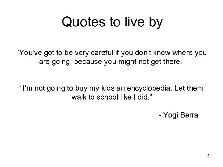 Quotes to live by “You've got to be very careful if you don't know