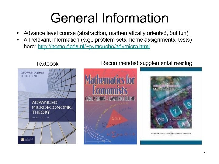 General Information • Advance level course (abstraction, mathematically oriented, but fun) • All relevant