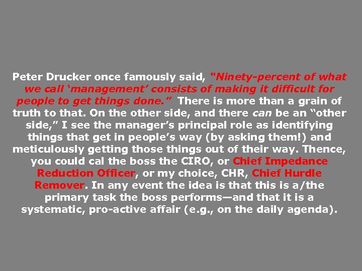 Peter Drucker once famously said, “Ninety-percent of what we call ‘management’ consists of making